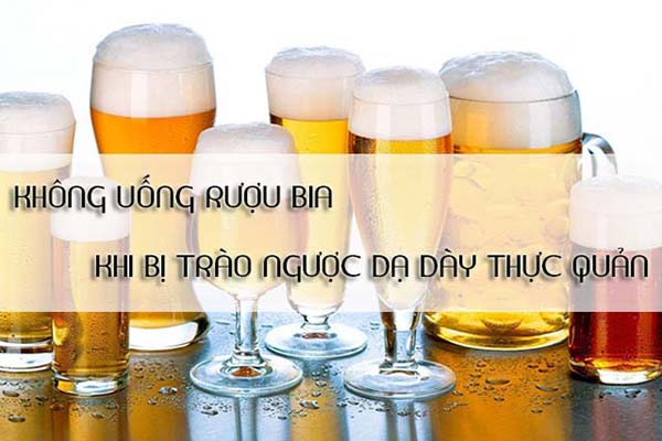 hạn chế uống rượu bia khi bị trào ngược dạ dày